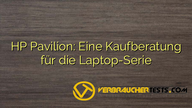 HP Pavilion: Eine Kaufberatung für die Laptop-Serie