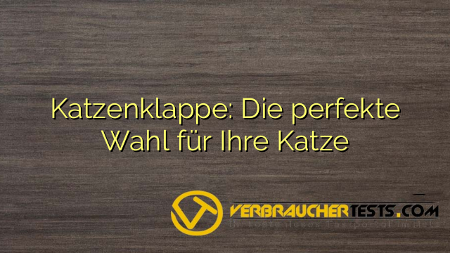 Katzenklappe: Die perfekte Wahl für Ihre Katze