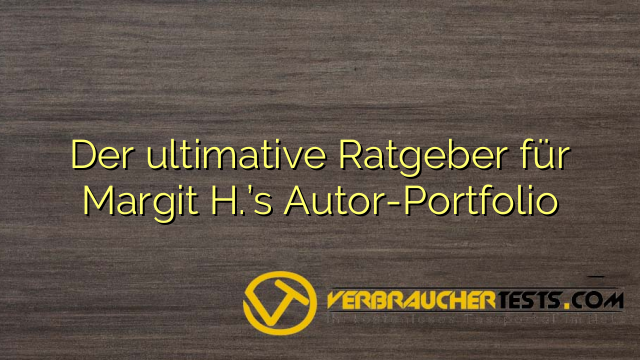 Der ultimative Ratgeber für Margit H.’s Autor-Portfolio