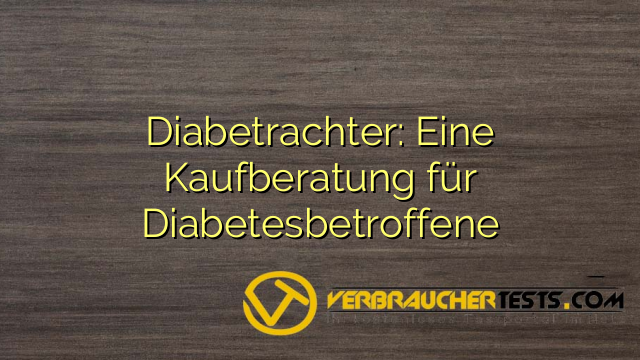 Diabetrachter: Eine Kaufberatung für Diabetesbetroffene