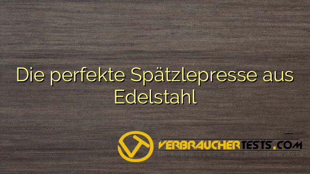 Die perfekte Spätzlepresse aus Edelstahl