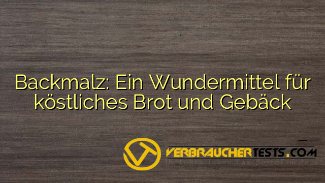 Backmalz: Ein Wundermittel für köstliches Brot und Gebäck