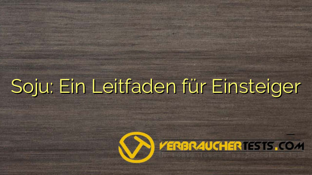 Soju: Ein Leitfaden für Einsteiger