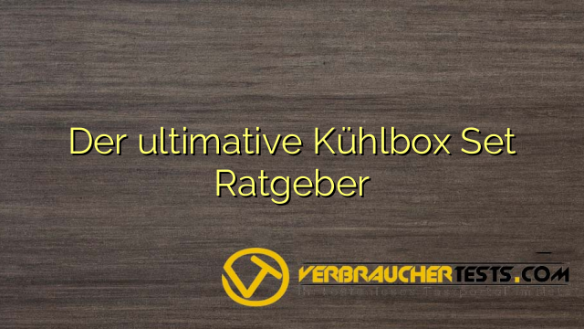 Der ultimative Kühlbox Set Ratgeber