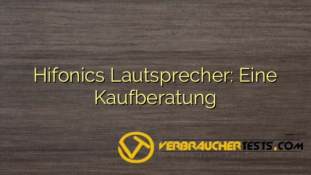 Hifonics Lautsprecher: Eine Kaufberatung