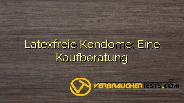 Latexfreie Kondome: Eine Kaufberatung