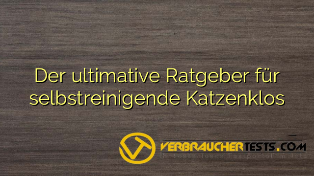 Der ultimative Ratgeber für selbstreinigende Katzenklos