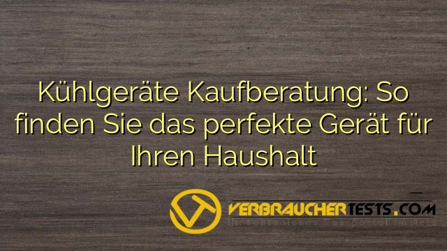 Kühlgeräte Kaufberatung: So finden Sie das perfekte Gerät für Ihren Haushalt