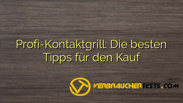 Profi-Kontaktgrill: Die besten Tipps für den Kauf
