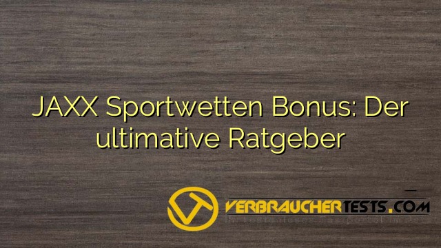 JAXX Sportwetten Bonus: Der ultimative Ratgeber
