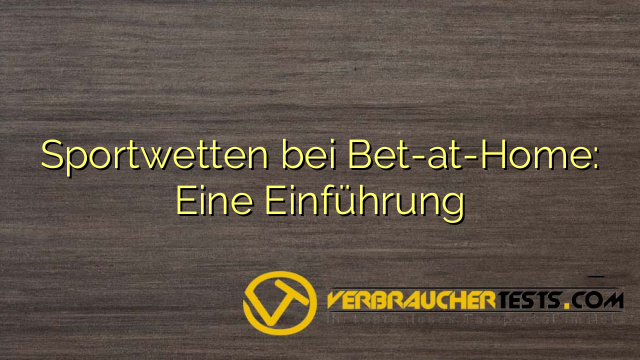 Sportwetten bei Bet-at-Home: Eine Einführung