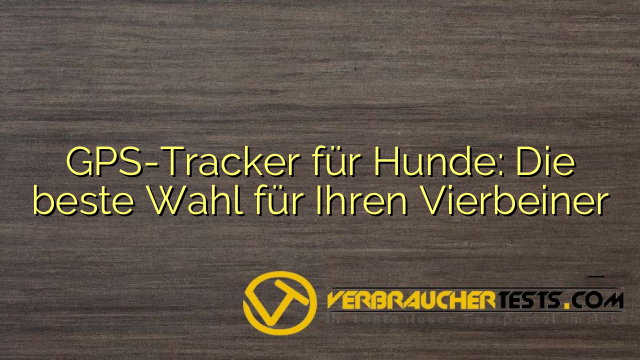 GPS-Tracker für Hunde: Die beste Wahl für Ihren Vierbeiner