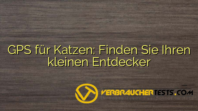 GPS für Katzen: Finden Sie Ihren kleinen Entdecker