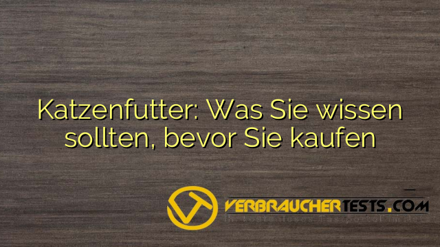 Katzenfutter: Was Sie wissen sollten, bevor Sie kaufen
