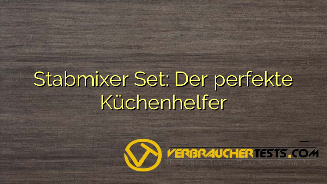 Stabmixer Set: Der perfekte Küchenhelfer