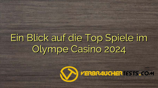 Ein Blick auf die Top Spiele im Olympe Casino 2024