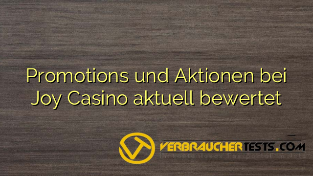 Promotions und Aktionen bei Joy Casino aktuell bewertet