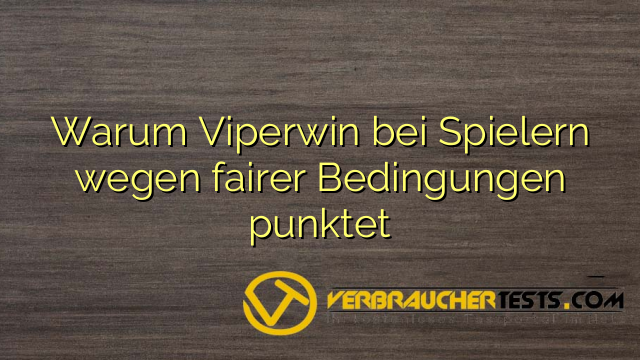 Warum Viperwin bei Spielern wegen fairer Bedingungen punktet