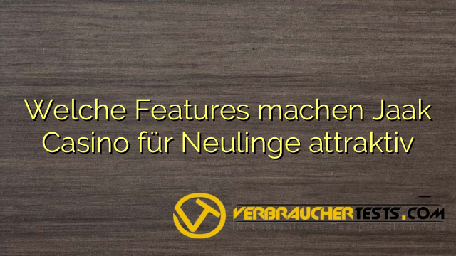 Welche Features machen Jaak Casino für Neulinge attraktiv