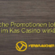 Welche Promotionen lohnen sich im Kas Casino wirklich?