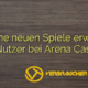 Welche neuen Spiele erwarten die Nutzer bei Arena Casino?