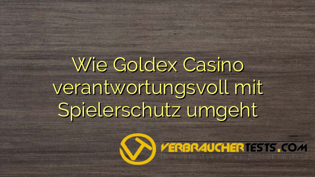 Wie Goldex Casino verantwortungsvoll mit Spielerschutz umgeht