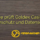 Wie prüft Goldex Casino Spielerschutz und Datenschutz?