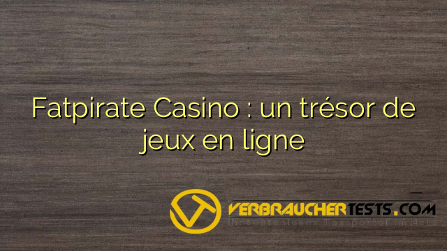 Fatpirate Casino : un trésor de jeux en ligne