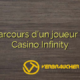 Le parcours d’un joueur chez Casino Infinity
