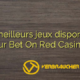 Les meilleurs jeux disponibles sur Bet On Red Casino