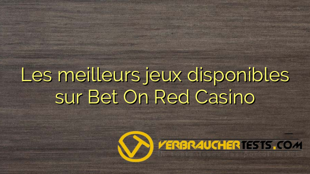 Les meilleurs jeux disponibles sur Bet On Red Casino