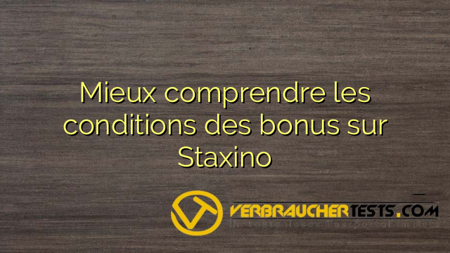 Mieux comprendre les conditions des bonus sur Staxino