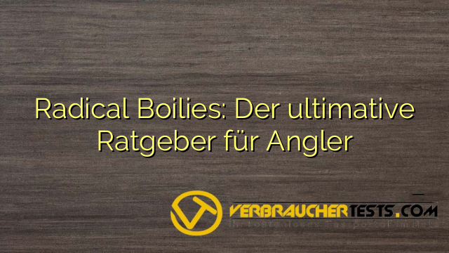 Radical Boilies: Der ultimative Ratgeber für Angler