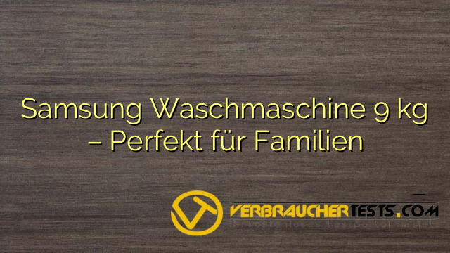Samsung Waschmaschine 9 kg – Perfekt für Familien