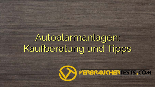 Autoalarmanlagen: Kaufberatung und Tipps