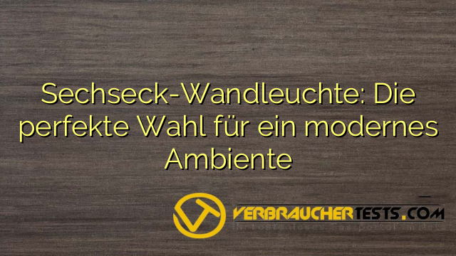 Sechseck-Wandleuchte: Die perfekte Wahl für ein modernes Ambiente